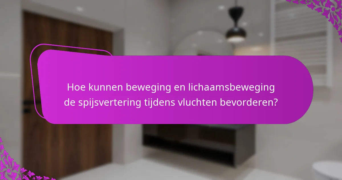 Hoe kunnen beweging en lichaamsbeweging de spijsvertering tijdens vluchten bevorderen?
