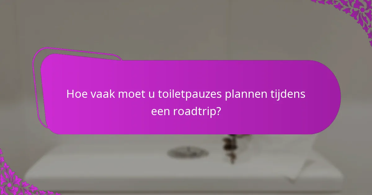 Hoe vaak moet u toiletpauzes plannen tijdens een roadtrip?