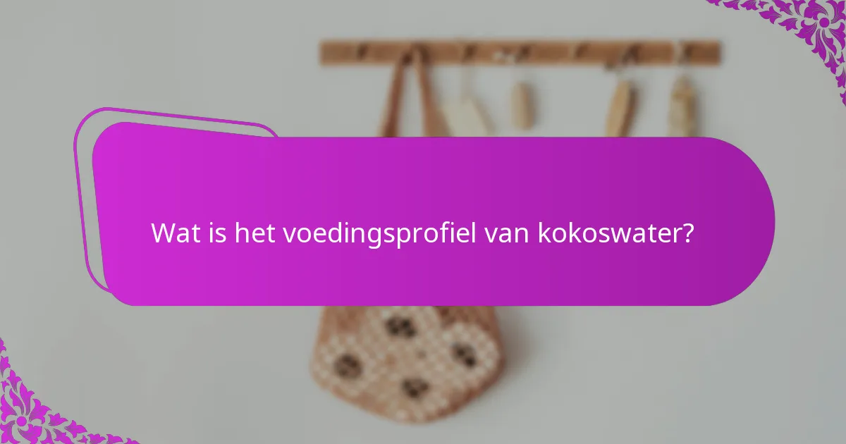 Wat is het voedingsprofiel van kokoswater?