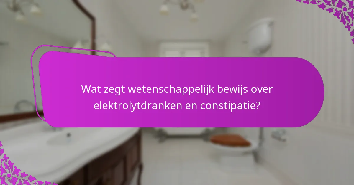 Wat zegt wetenschappelijk bewijs over elektrolytdranken en constipatie?