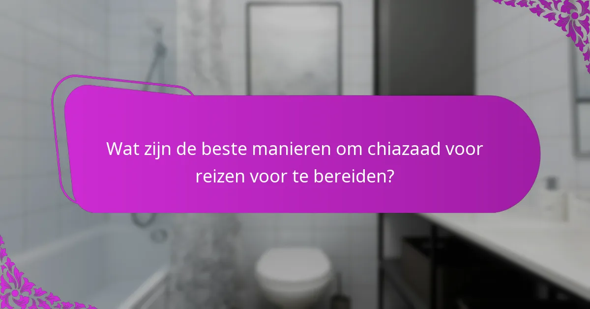 Wat zijn de beste manieren om chiazaad voor reizen voor te bereiden?