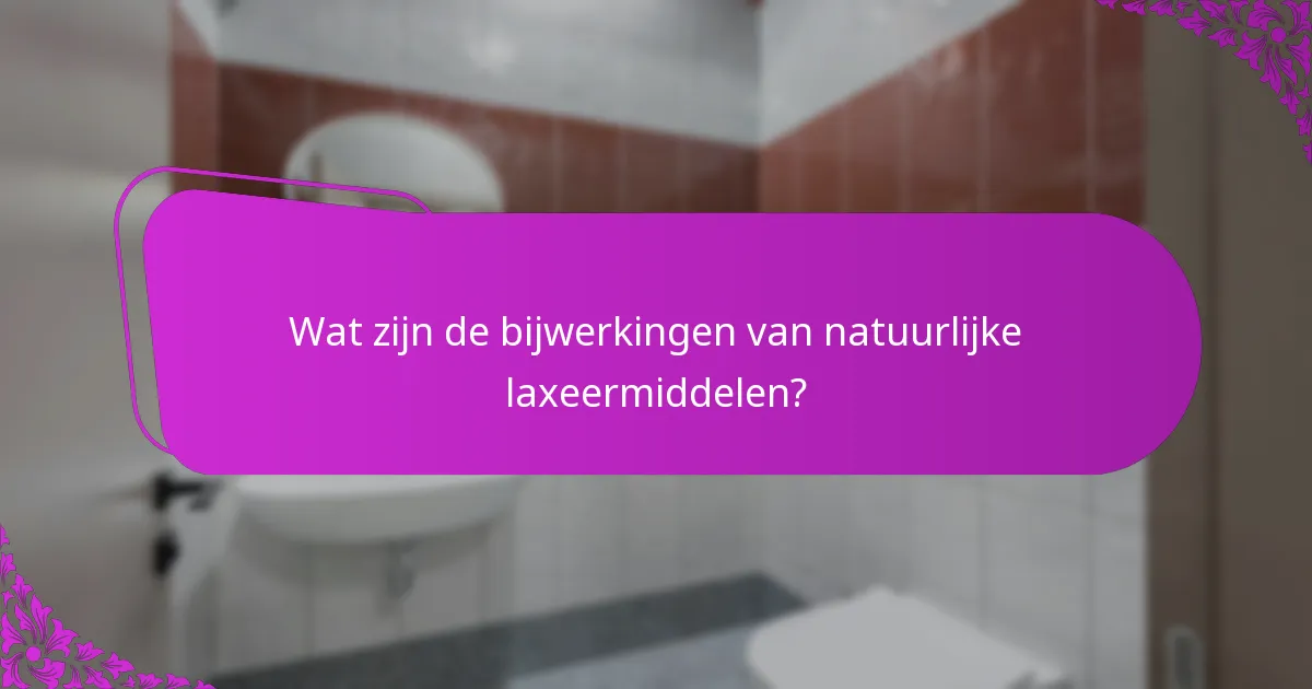Wat zijn de bijwerkingen van natuurlijke laxeermiddelen?