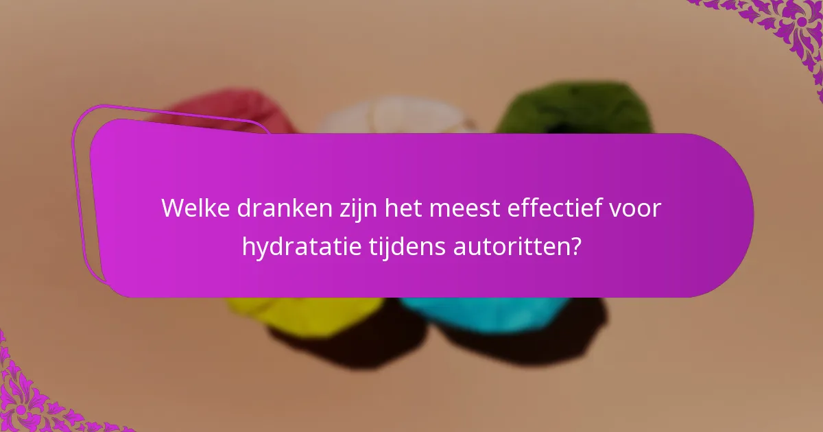 Welke dranken zijn het meest effectief voor hydratatie tijdens autoritten?