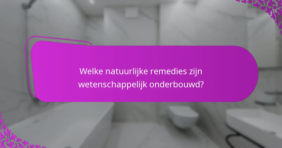 Welke natuurlijke remedies zijn wetenschappelijk onderbouwd?